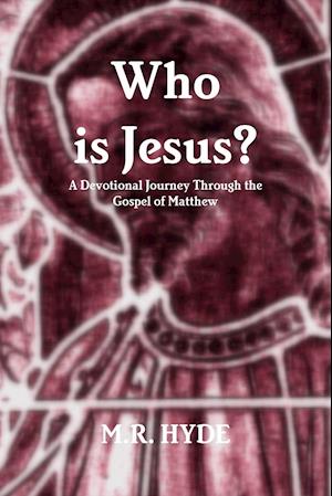 Who is Jesus? A Devotional Journey Through the Gospel of Matthew