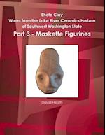 Shoto Clay - Wares from the Lake River Ceramics Horizon of Southwest Washington State, Part 3 - Maskette Figurines 