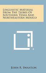 Linguistic Material from the Tribes of Southern Texas and Northeastern Mexico