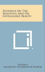 Plotinus on the Beautiful and on Intelligible Beauty