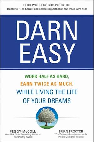 Darn Easy: Work Half as Hard, Earn Twice as Much, While Living the Life of Your Dreams