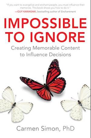 Impossible to Ignore: Creating Memorable Content to Influence Decisions