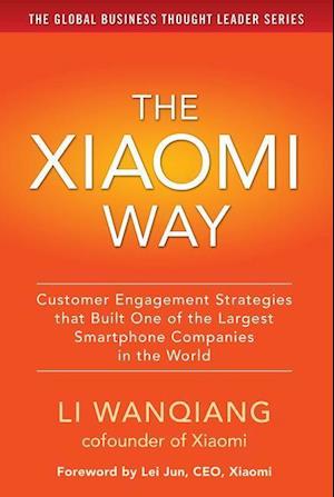 The Xiaomi Way: Customer Engagement Strategies That Built One of the Largest Smartphone Companies in the World