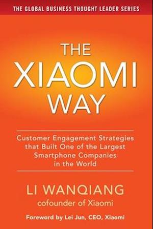 Xiaomi Way Customer Engagement Strategies That Built One of the Largest Smartphone Companies in the World