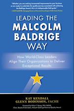 Leading the Malcolm Baldrige Way: How World-Class Leaders Align Their Organizations to Deliver Exceptional Results
