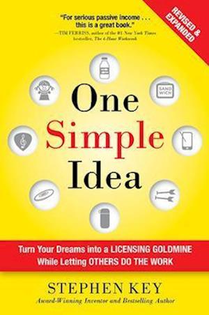 One Simple Idea, Revised and Expanded Edition: Turn Your Dreams into a Licensing Goldmine While Letting Others Do the Work