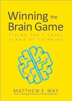 Winning the Brain Game: Fixing the 7 Fatal Flaws of Thinking