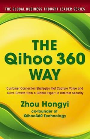 The Qihoo 360 Way: Customer Connection Strategies that Capture Value and Drive Growth from a Global Expert in Internet Security