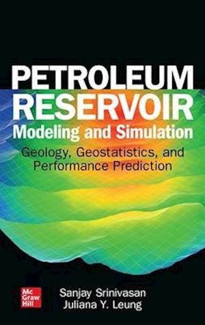 Petroleum Reservoir Modeling and Simulation: Geology, Geostatistics, and Performance Prediction