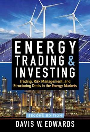 Energy Trading and Investing: Trading, Risk Management, and Structuring Deals in the Energy Market, Second Edition