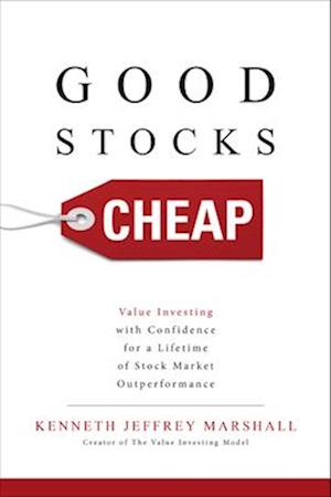 Good Stocks Cheap: Value Investing with Confidence for a Lifetime of Stock Market Outperformance