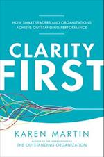 Clarity First: How Smart Leaders and Organizations Achieve Outstanding Performance
