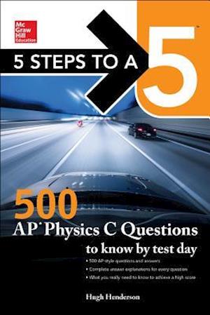 5 Steps to a 5: 500 AP Physics C Questions to Know by Test Day