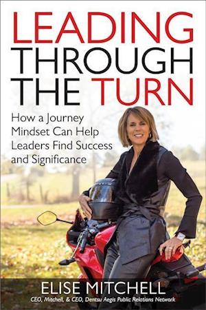 Leading Through the Turn: How a Journey Mindset Can Help Leaders Find Success and Significance