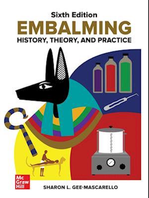 Embalming: History, Theory, and Practice, Sixth Edition