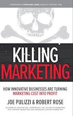 Killing Marketing: How Innovative Businesses Are Turning Marketing Cost Into Profit