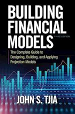 Building Financial Models, Third Edition: The Complete Guide to Designing, Building, and Applying Projection Models