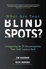 What Are Your Blind Spots?Conquering the 5 Misconceptions that Hold Leaders Back