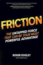 FRICTION-The Untapped Force That Can Be Your Most Powerful Advantage