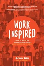 WorkInspired: How to Build an Organization Where Everyone Loves to Work