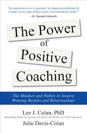 The Power of Positive Coaching: The Mindset and Habits to Inspire Winning Results and Relationships
