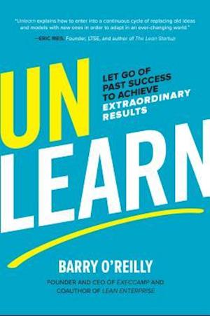 Unlearn: Let Go of Past Success to Achieve Extraordinary Results