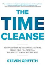 The Time Cleanse: A Proven System to Eliminate Wasted Time, Realize Your Full Potential, and Reinvest in What Matters Most