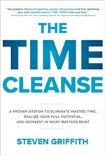 Time Cleanse: A Proven System to Eliminate Wasted Time, Realize Your Full Potential, and Reinvest in What Matters Most