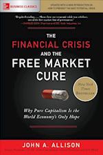 The Financial Crisis and the Free Market Cure: Why Pure Capitalism is the World Economy's Only Hope