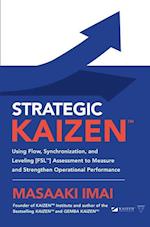 Strategic KAIZEN™: Using Flow, Synchronization, and Leveling [FSL™] Assessment to Measure and Strengthen Operational Performance