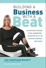 Building a Business with a Beat: Leadership Lessons from Jazzercise-An Empire Built on Passion, Purpose, and Heart