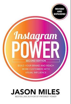 Instagram Power, Second Edition: Build Your Brand and Reach More Customers with Visual Influence