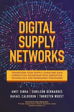 Digital Supply Networks: Transform Your Supply Chain and Gain Competitive Advantage with  Disruptive Technology and Reimagined Processes