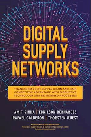 Digital Supply Networks: Transform Your Supply Chain and Gain Competitive Advantage with  Disruptive Technology and Reimagined Processes
