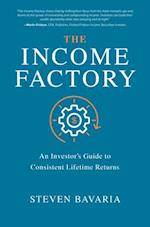 Income Factory: An Investor's Guide to Consistent Lifetime Returns