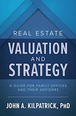 Real Estate Valuation and Strategy: A Guide for Family Offices and Their Advisors