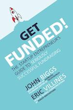 Get Funded!: The Startup Entrepreneur’s Guide to Seriously Successful Fundraising