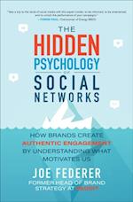 Hidden Psychology of Social Networks: How Brands Create Authentic Engagement by Understanding What Motivates Us