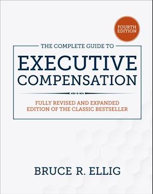 Complete Guide to Executive Compensation, Fourth Edition