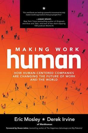Making Work Human: How Human-Centered Companies are Changing the Future of Work and the World