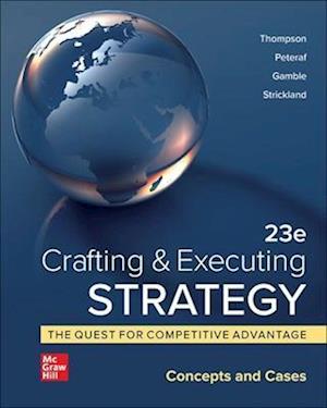 Crafting & Executing Strategy: The Quest for Competitive Advantage:  Concepts and Cases