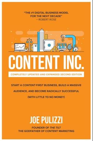 Content Inc., Second Edition: Start a Content-First Business, Build a Massive Audience and Become Radically Successful (With Little to No Money)