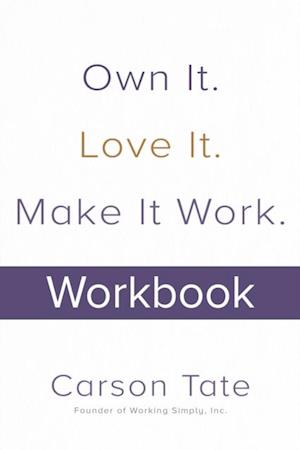 Own It. Love It. Make It Work.: How to Make Any Job Your Dream Job. Workbook