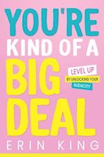 You're Kind of a Big Deal: Level Up by Unlocking Your Audacity