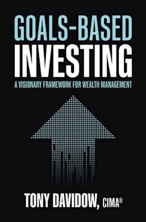 Goals-Based Investing: A Visionary Framework for Wealth Management