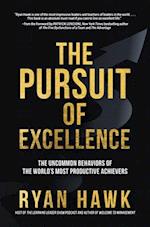 Pursuit of Excellence: The Uncommon Behaviors of the World's Most Productive Achievers