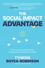 The Social Impact Advantage: Win Customers and Talent By Harnessing Your Business For Good