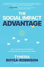 Social Impact Advantage: Win Customers and Talent By Harnessing Your Business For Good