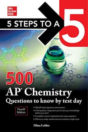 5 Steps to a 5: 500 AP Chemistry Questions to Know by Test Day, Fourth Edition