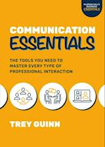 Communication Essentials: The Tools You Need to Master Every Type of Professional Interaction